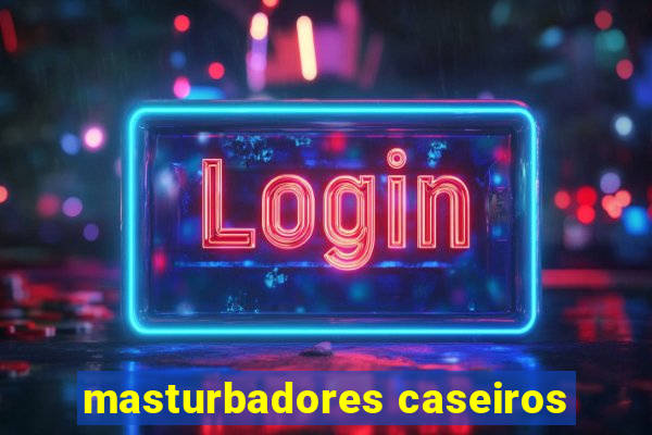 masturbadores caseiros